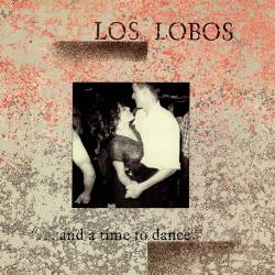 Los Lobos : ...And a Time to Dance